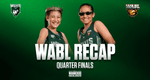 WABL Recap – Quarter Finals!